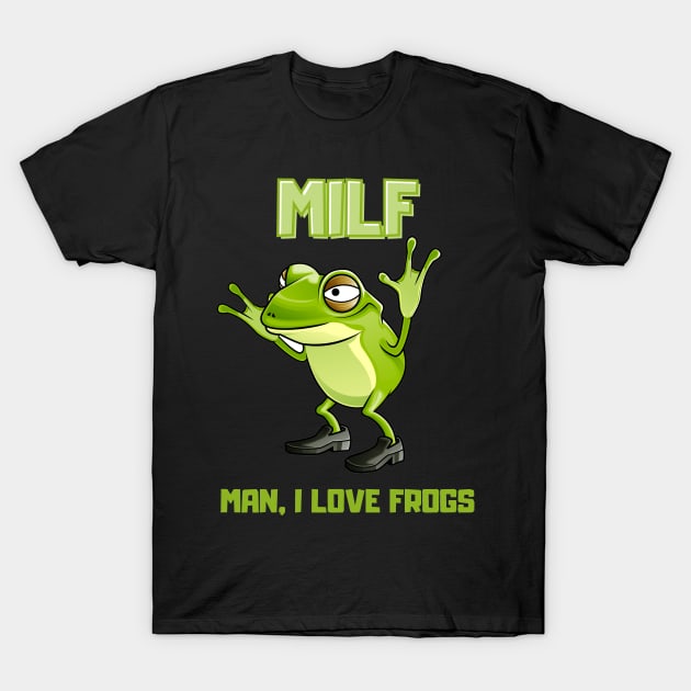 Man, I love frogs. T-Shirt by SYLPAT